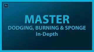Master with Dodge, Burn and Sponge Tool in 21 Minutes | Photoshop In-Depth Tutorial in Hindi.