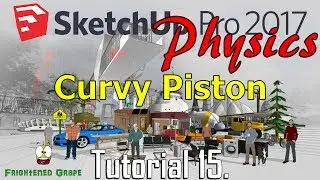 SketchUp Pro 2017 Physics Tutorial 15. Curvy Piston