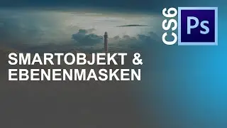 [Adobe Photoshop CS6] Smartobjekt & Ebenenmasken ☁️