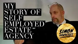 My Story of becoming a Self Employed Estate Agent - Simon Hawkesley