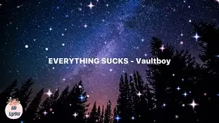 EVERYTHING SUCKS - Vaultboy (Lyrics video)