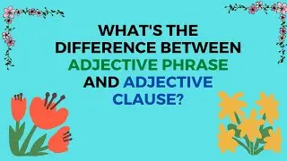What's the difference between an adjective phrase and an adjective clause?