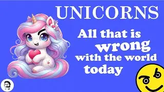 Unicorns - All that is Wrong with the World today
