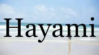 How To Pronounce Hayami🌈🌈🌈🌈🌈🌈Pronunciation Of Hayami