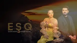 İlkin Hasan feat. Xatire İslam - Eşq (Official Video)