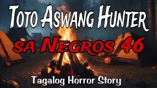 TOTO ASWANG HUNTER SA NEGROS 46 Tagalog Horror Story