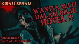 KISAH SERAM | HOTEL BERHANTU DI THAILAND | ROH WANITA KACAU WAKTU TIDUR‼️ (2023 - HATYAI)