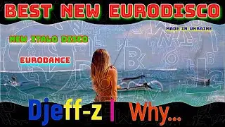 Best New Eurodisco 2022... Djeff-z -- Why... (New Italo Disco vocal mix)... New Generation