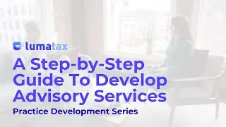 A Step-by-Step Guide To Develop Advisory Services | LumaTax