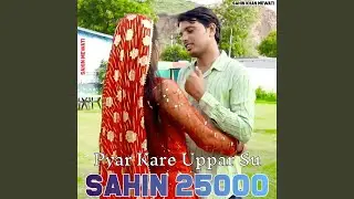 Pyar Kare Uppar Su Sahin 25000