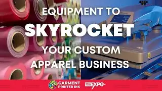 Equipment to Skyrocket a Custom Apparel Business: Insights from Influencers | White Toner Expo 2023