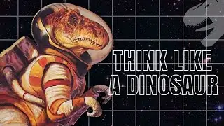 Think Like A Dinosaur - A Story of Alien Dinosaurs & Hard Choices