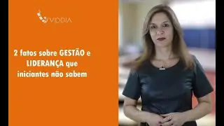 2 fatos sobre GESTÃO e LIDERANÇA que iniciantes não sabem