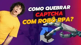 COMO QUEBRAR CAPTCHA COM ROBÔ RPA