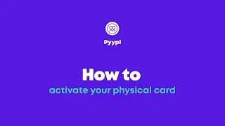 How to activate your Pyypl physical card