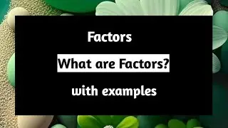 Factors | What are Factors | Factors of 40 | Is 3 a Factor of 25 | Is there any Number which is the