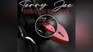 Terry Jee - Born To Love You Forever