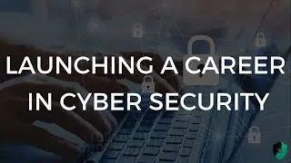 Getting Started in Cyber Security - How to Launch your Cyber Security Career