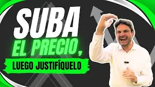 Suba el precio, luego justifíquelo