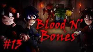 Blood N' Bones - Part 13 - 