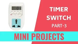 Timer Switch using Arduino DIY - Part 3 - Mini Projects