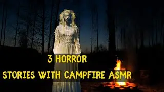 3 Truly Scary Horror Stories With Campfire ASMR