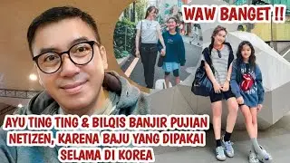 AYU TING TING & BILQIS BANJIR PUJIAN NETIZEN | BAJU SELAMA LIBURAN KE KOREA BAGUS & KEREN BANGET !!