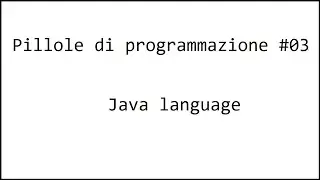 Pillole di programmazione (Java) #03