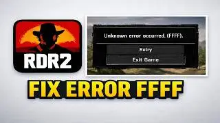 How to Fix Unknown Error FFFF in RDR2