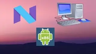 Android x86 Nougat 7.0 | Android 7 on PC