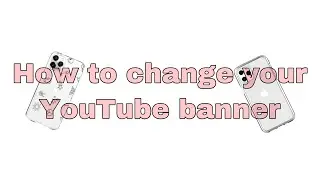 HOW TO CHANGE YOUR YOUTUBE BANNER (2020) quick and easy