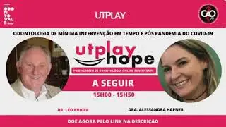 UTPlay Hope  - Léo Kriger - Odontologia Minimamente Invasiva em Tempo e Pós pandemia