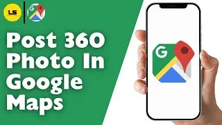 How To Post 360 Photo In Google Maps | Add 360 Street View On Google Maps (Full Guide)