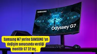 Samsung M7 yerine  Samsung 32" Odyssey G7 1000R Kavisli Oyun Monitörü Geldi.