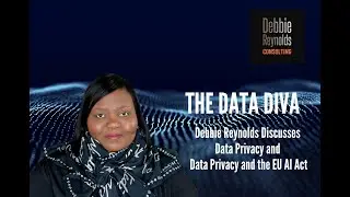 Debbie Reynolds, "The Data Diva", Discusses Data Privacy And The EU AI Act
