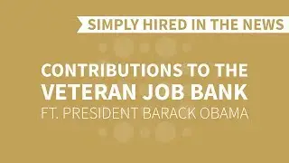 President Barack Obama on how Simply Hired has contributed to the Veterans Job Bank