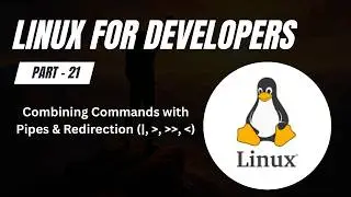 Linux Pipes & Redirection Explained  | Linux for Developers (Part 21)
