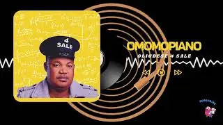 OLIGBESE 4 SALE - OMOMOPIANO (OFFICIAL AUDIO)
