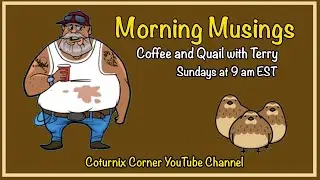 Morning Musings - Coturnix Corner
