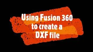 Using Fusion 360 to create a DXF file
