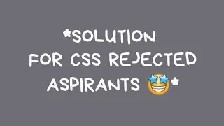 Solution For CSS Rejected Aspirants | CSS Rejected List 2023 | CSS Target Institute