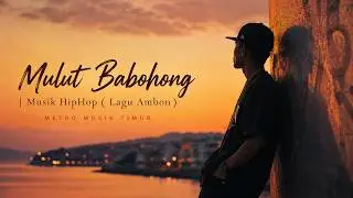 Mulut Babohong | Musik HipHop ( Lagu Ambon )