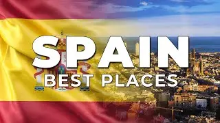 Best Places to Visit in Spain 2024 - Travel Guide