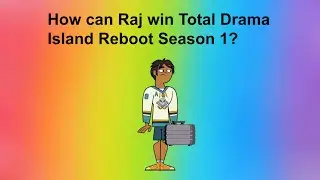 How can Raj win Total Drama Island Reboot Season 1?