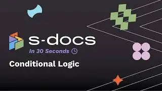 Conditional Logic | S-Docs in 30 Seconds