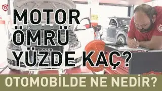 Motor Ömrü Yüzde Kaç? Motor Ömrüne Yüzde Verilebilir Mi? I Otomobilde Ne, Nedir?