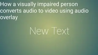 How a visually impaired person converts audio to video using audio overlay