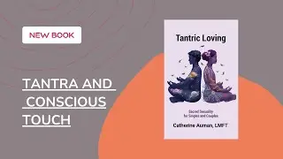 Tantric Loving: Tantra and Conscious Touch