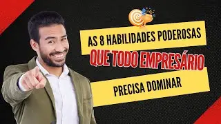 8 HABILIDADES QUE TODO EMPRESÁRIO DEVERIA TER