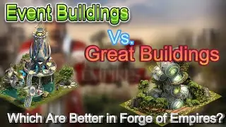 🎬 Event Buildings vs. Great Buildings: Which Are Better in Forge of Empires?
